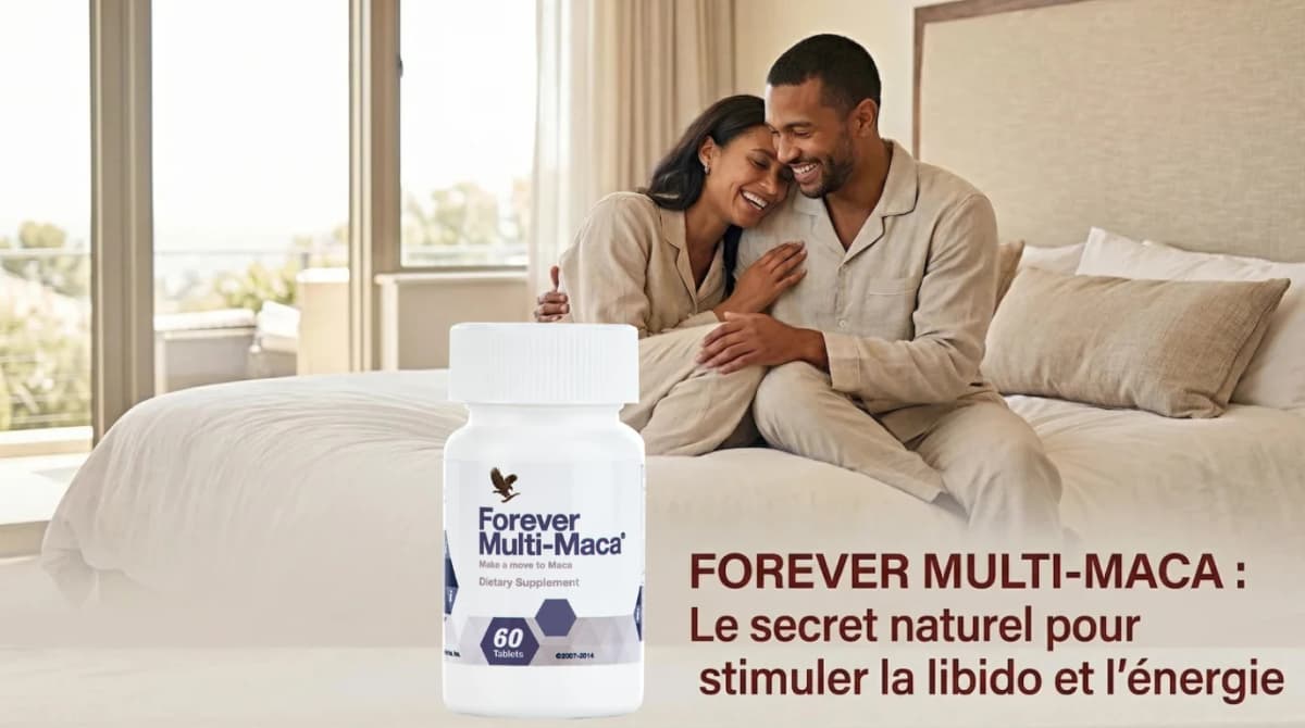 Forever Multi-Maca : Le secret naturel pour stimuler la libido et l'énergie